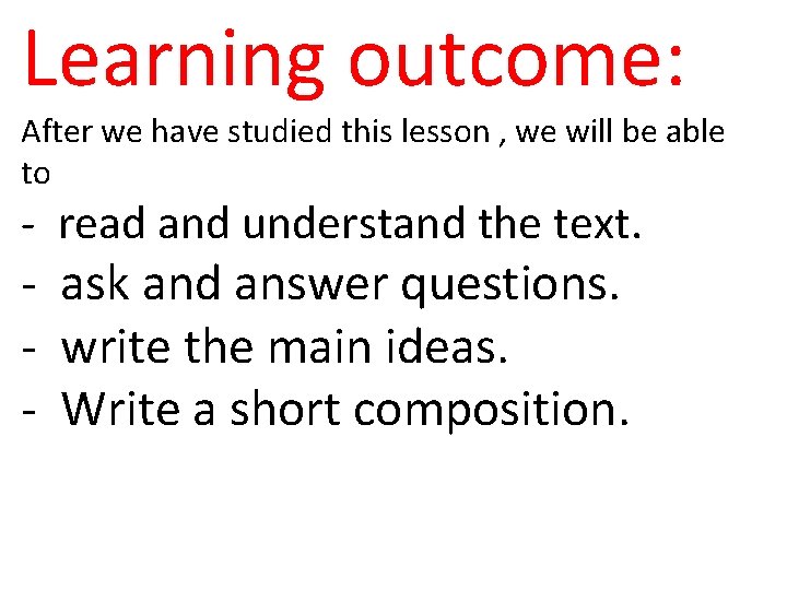 Learning outcome: After we have studied this lesson , we will be able to