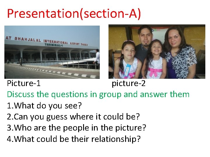 Presentation(section-A) Picture-1 picture-2 Discuss the questions in group and answer them 1. What do