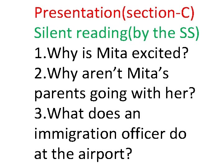 Presentation(section-C) Silent reading(by the SS) 1. Why is Mita excited? 2. Why aren’t Mita’s