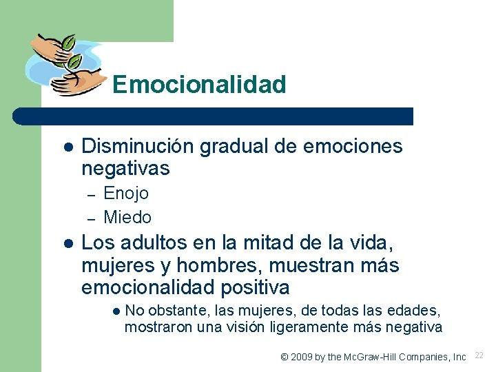Emocionalidad l Disminución gradual de emociones negativas – – l Enojo Miedo Los adultos Emocionalidad l Disminución gradual de emociones negativas – – l Enojo Miedo Los adultos