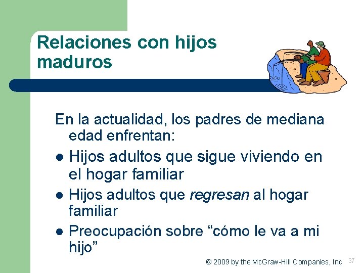 Relaciones con hijos maduros En la actualidad, los padres de mediana edad enfrentan: l Relaciones con hijos maduros En la actualidad, los padres de mediana edad enfrentan: l