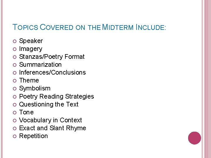 TOPICS COVERED ON THE MIDTERM INCLUDE: Speaker Imagery Stanzas/Poetry Format Summarization Inferences/Conclusions Theme Symbolism