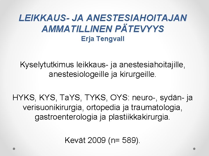 LEIKKAUS- JA ANESTESIAHOITAJAN AMMATILLINEN PÄTEVYYS Erja Tengvall Kyselytutkimus leikkaus- ja anestesiahoitajille, anestesiologeille ja kirurgeille.