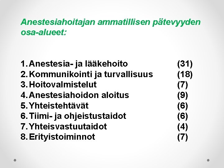 Anestesiahoitajan ammatillisen pätevyyden osa-alueet: 1. Anestesia- ja lääkehoito 2. Kommunikointi ja turvallisuus 3. Hoitovalmistelut