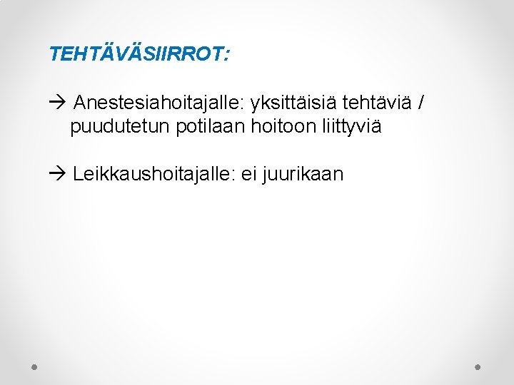 TEHTÄVÄSIIRROT: Anestesiahoitajalle: yksittäisiä tehtäviä / puudutetun potilaan hoitoon liittyviä Leikkaushoitajalle: ei juurikaan 