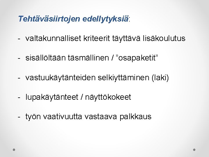 Tehtäväsiirtojen edellytyksiä: - valtakunnalliset kriteerit täyttävä lisäkoulutus - sisällöltään täsmällinen / ”osapaketit” - vastuukäytänteiden