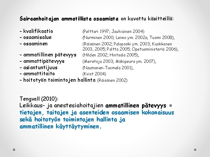 Sairaanhoitajan ammatillista osaamista on kuvattu käsitteillä: - kvalifikaatio - osaamisalue - osaaminen (Pelttari 1997;