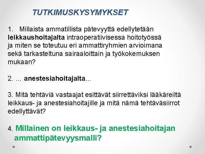 TUTKIMUSKYSYMYKSET 1. Millaista ammatillista pätevyyttä edellytetään leikkaushoitajalta intraoperatiivisessa hoitotyössä ja miten se toteutuu eri