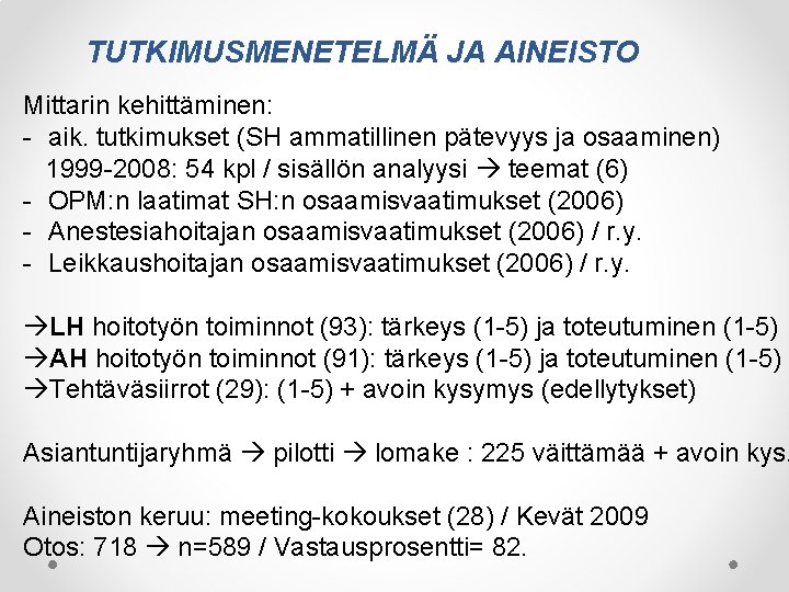 TUTKIMUSMENETELMÄ JA AINEISTO Mittarin kehittäminen: - aik. tutkimukset (SH ammatillinen pätevyys ja osaaminen) 1999