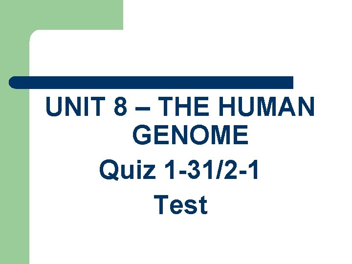 UNIT 8 – THE HUMAN GENOME Quiz 1 -31/2 -1 Test 