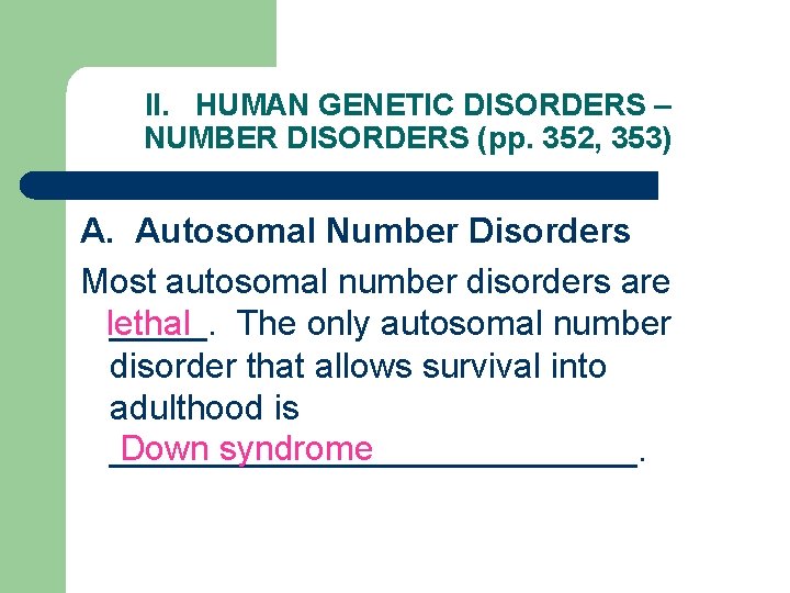 II. HUMAN GENETIC DISORDERS – NUMBER DISORDERS (pp. 352, 353) A. Autosomal Number Disorders