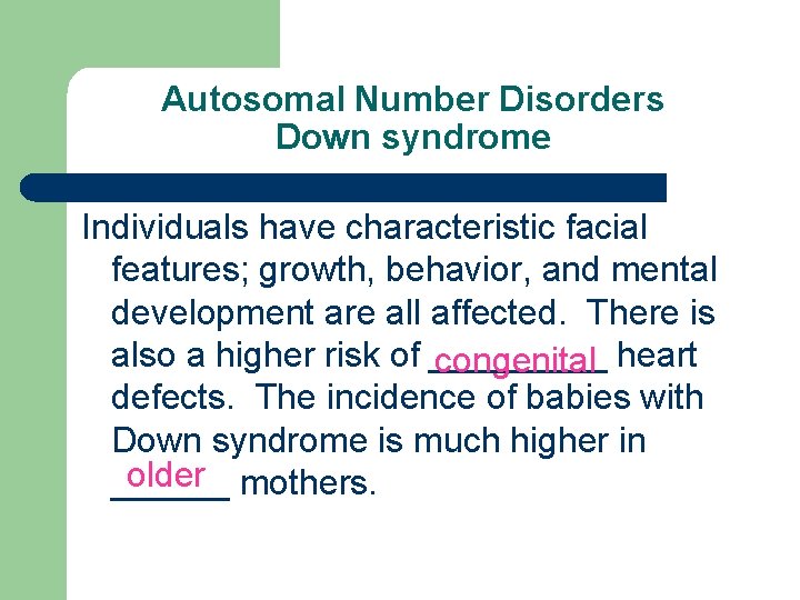 Autosomal Number Disorders Down syndrome Individuals have characteristic facial features; growth, behavior, and mental