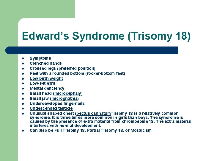 Edward’s Syndrome (Trisomy 18) l l l l Symptoms Clenched hands Crossed legs (preferred