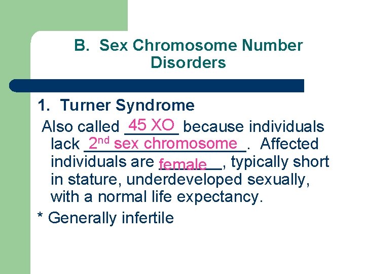 B. Sex Chromosome Number Disorders 1. Turner Syndrome 45 XO Also called ______ because