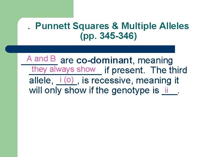 . Punnett Squares & Multiple Alleles (pp. 345 -346) A and B _______ are