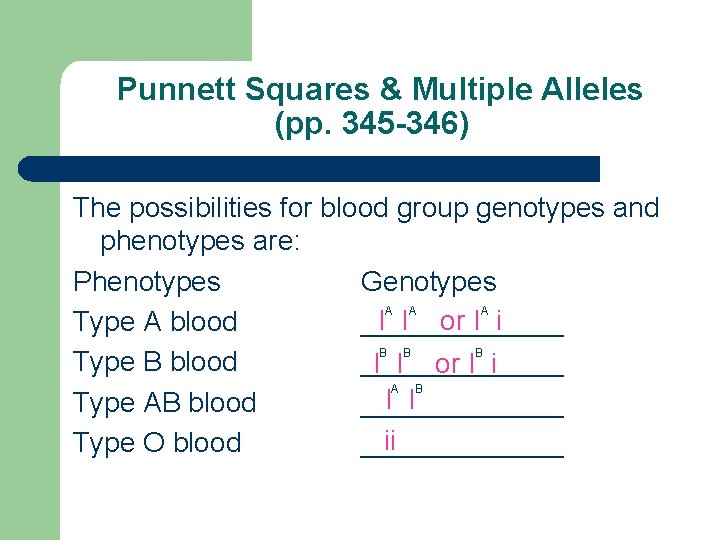 Punnett Squares & Multiple Alleles (pp. 345 -346) The possibilities for blood group genotypes