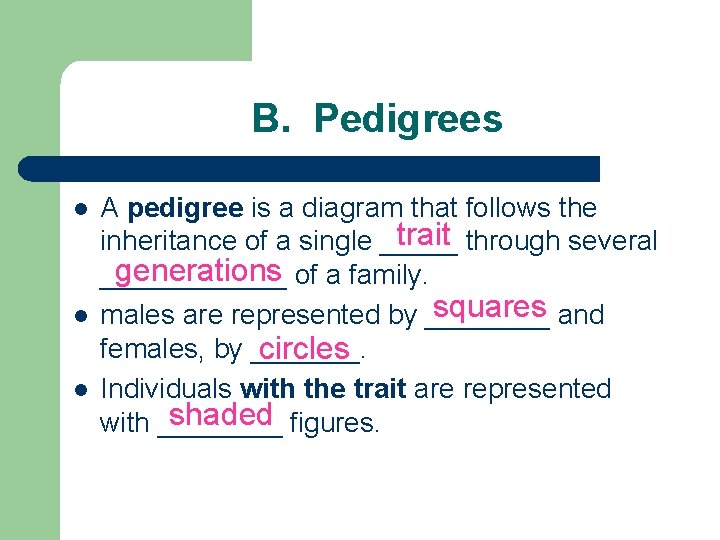B. Pedigrees l l l A pedigree is a diagram that follows the trait