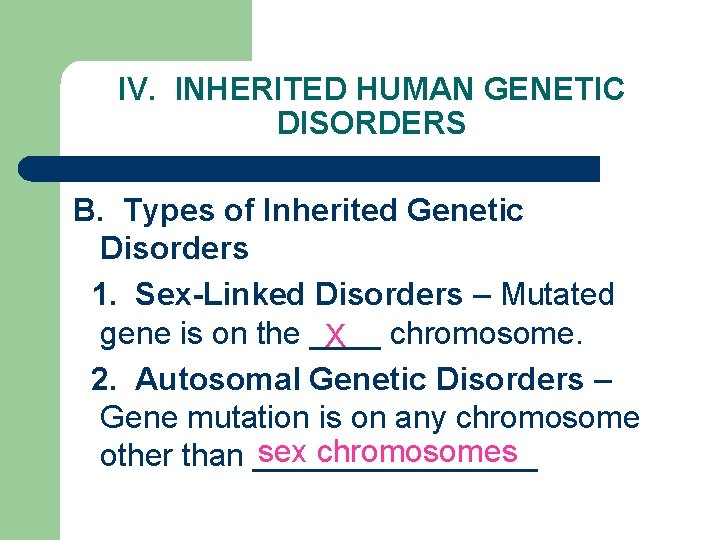 IV. INHERITED HUMAN GENETIC DISORDERS B. Types of Inherited Genetic Disorders 1. Sex-Linked Disorders
