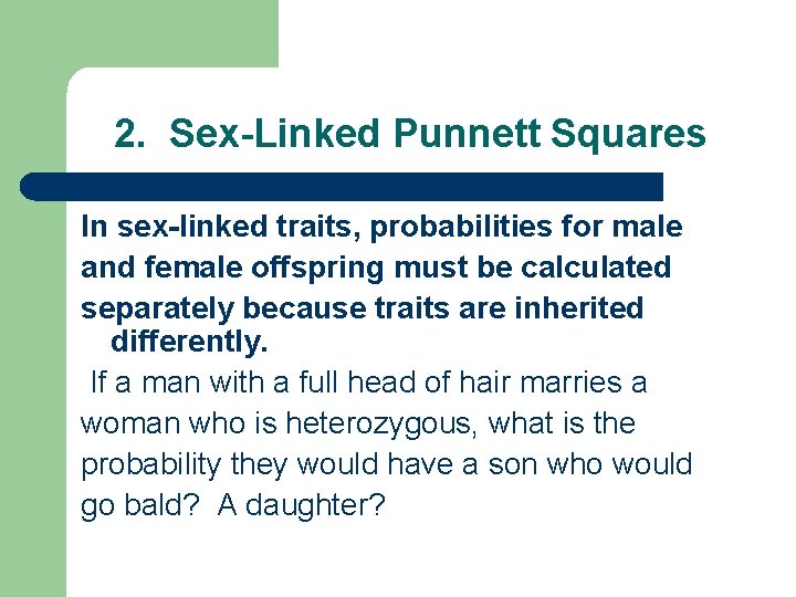 2. Sex-Linked Punnett Squares In sex-linked traits, probabilities for male and female offspring must