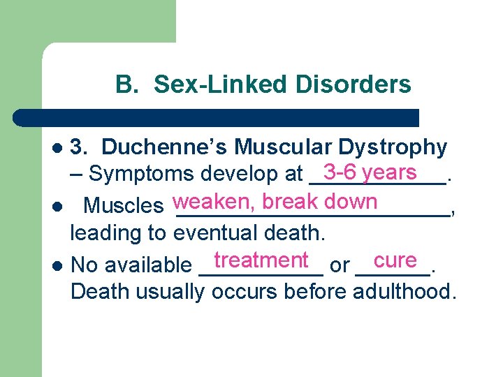 B. Sex-Linked Disorders 3. Duchenne’s Muscular Dystrophy 3 -6 years – Symptoms develop at