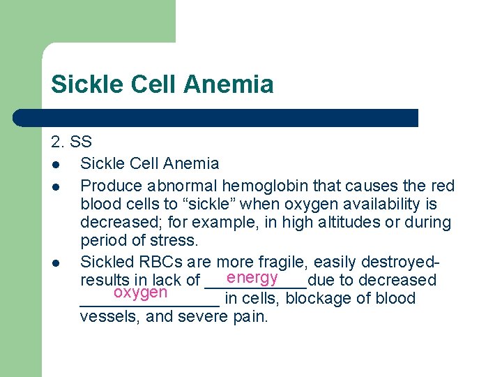 Sickle Cell Anemia 2. SS l Sickle Cell Anemia l Produce abnormal hemoglobin that