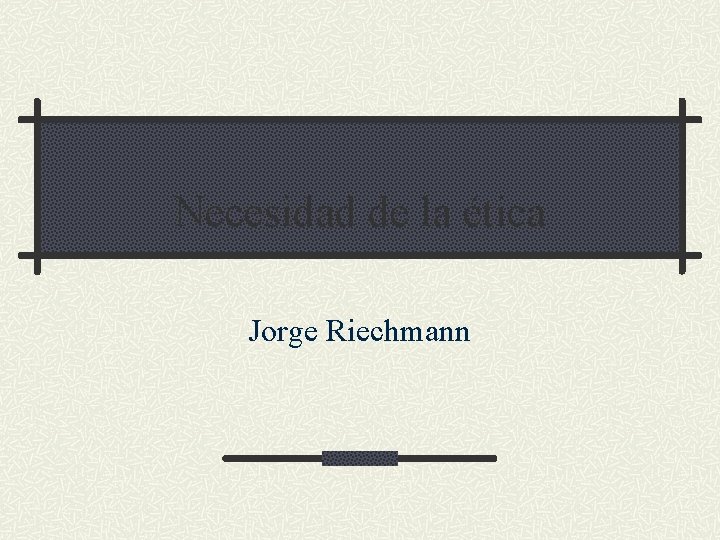 Necesidad de la ética Jorge Riechmann 