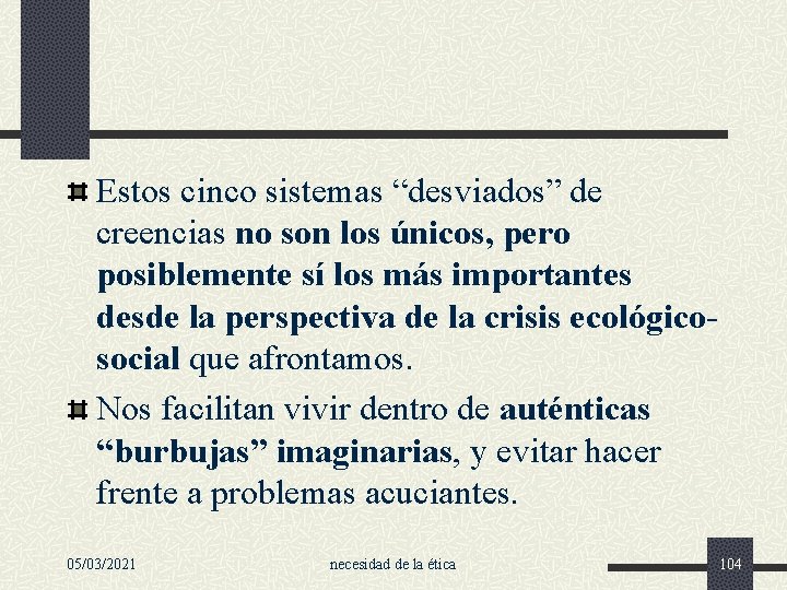 Estos cinco sistemas “desviados” de creencias no son los únicos, pero posiblemente sí los