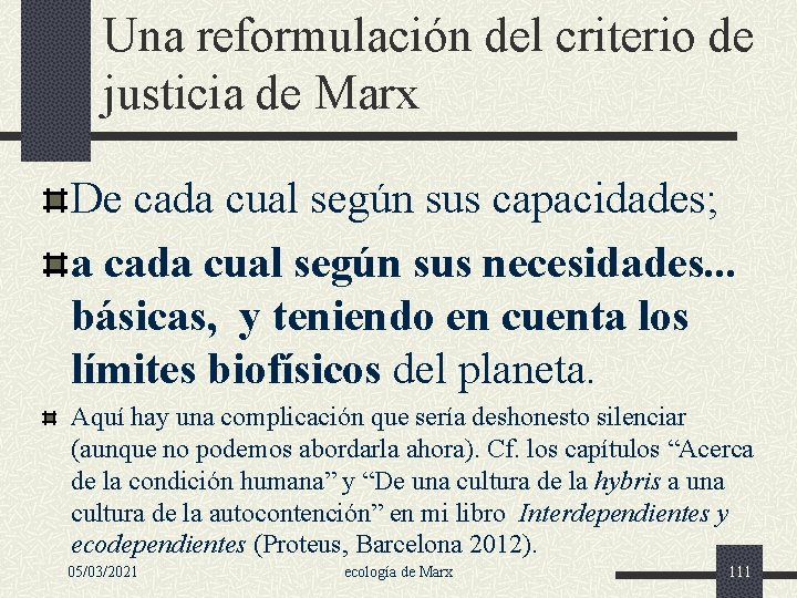 Una reformulación del criterio de justicia de Marx De cada cual según sus capacidades;