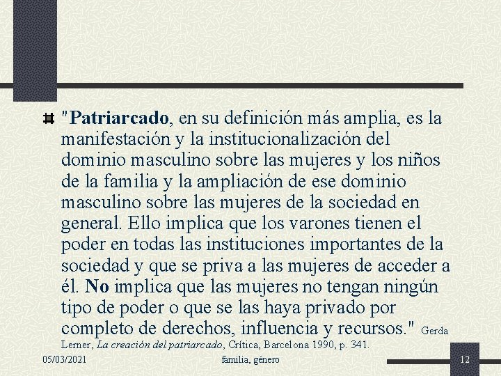 "Patriarcado, en su definición más amplia, es la manifestación y la institucionalización del dominio