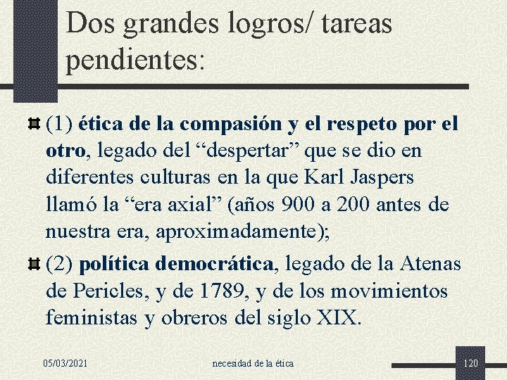 Dos grandes logros/ tareas pendientes: (1) ética de la compasión y el respeto por