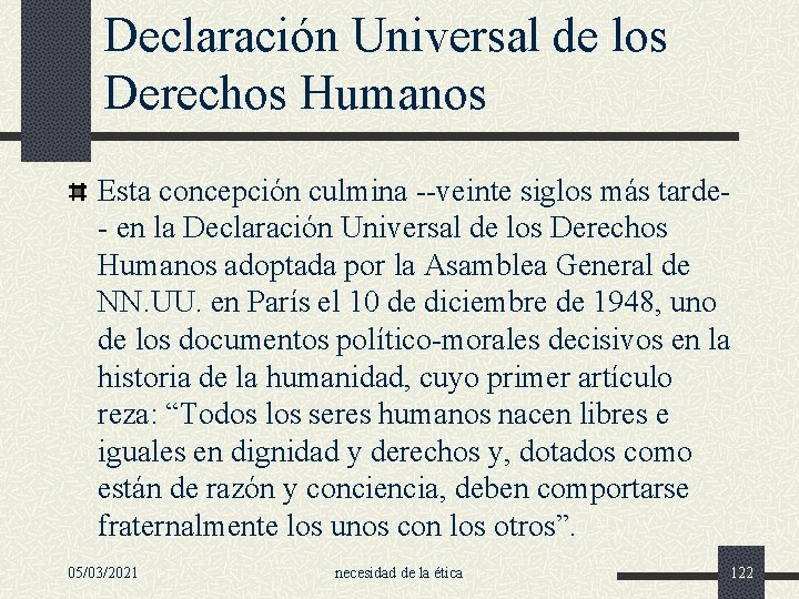 Declaración Universal de los Derechos Humanos Esta concepción culmina --veinte siglos más tarde- en