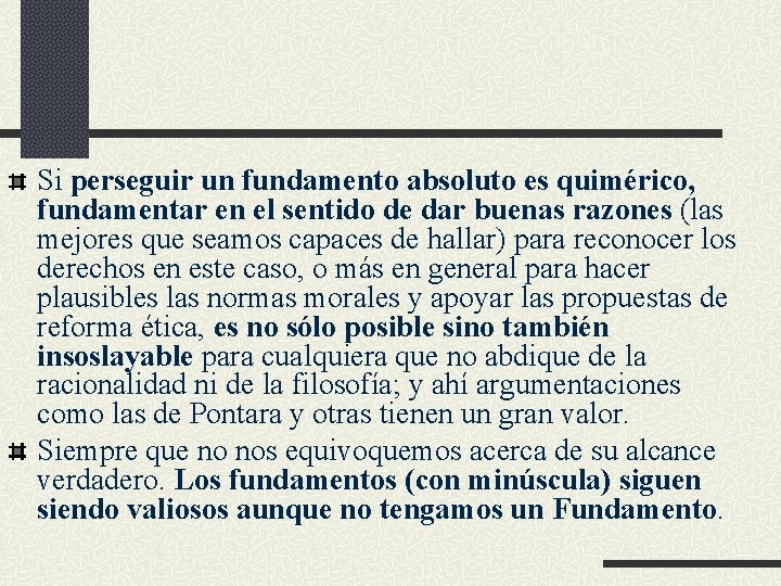 Si perseguir un fundamento absoluto es quimérico, fundamentar en el sentido de dar buenas