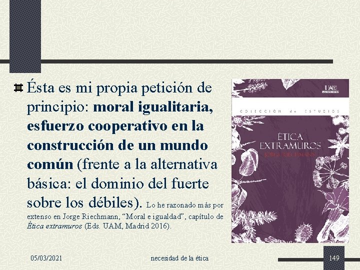 Ésta es mi propia petición de principio: moral igualitaria, esfuerzo cooperativo en la construcción