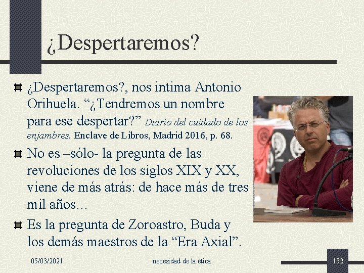 ¿Despertaremos? , nos intima Antonio Orihuela. “¿Tendremos un nombre para ese despertar? ” Diario