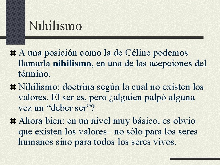 Nihilismo A una posición como la de Céline podemos llamarla nihilismo, en una de