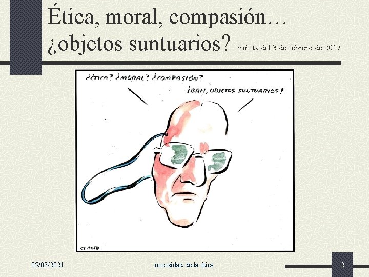Ética, moral, compasión… ¿objetos suntuarios? Viñeta del 3 de febrero de 2017 05/03/2021 necesidad