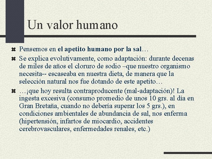 Un valor humano Pensemos en el apetito humano por la sal… Se explica evolutivamente,