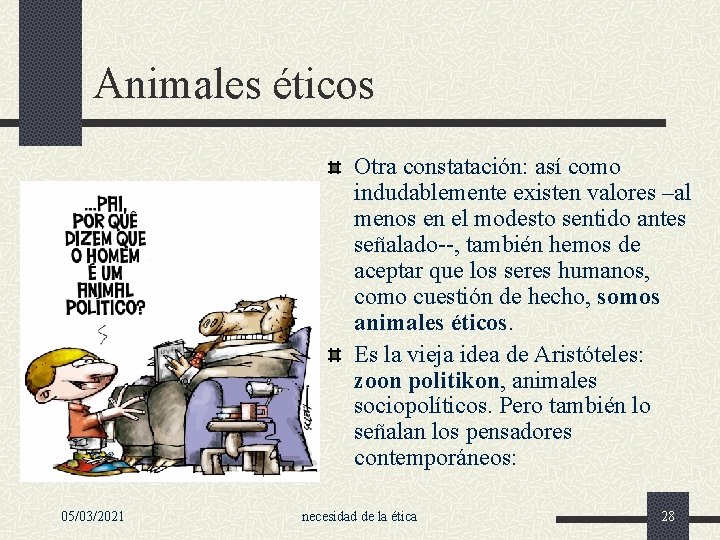 Animales éticos Otra constatación: así como indudablemente existen valores –al menos en el modesto