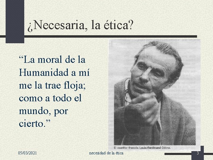 ¿Necesaria, la ética? “La moral de la Humanidad a mí me la trae floja;