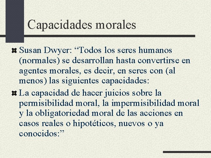 Capacidades morales Susan Dwyer: “Todos los seres humanos (normales) se desarrollan hasta convertirse en