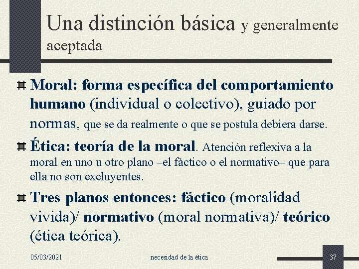 Una distinción básica y generalmente aceptada Moral: forma específica del comportamiento humano (individual o