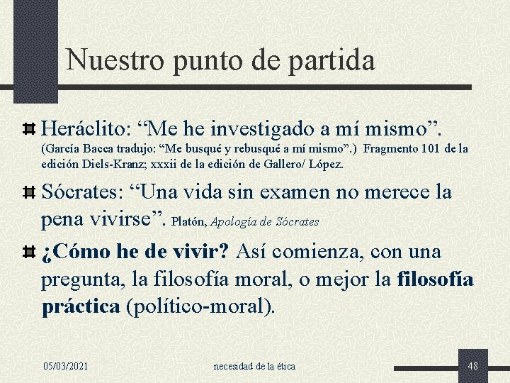 Nuestro punto de partida Heráclito: “Me he investigado a mí mismo”. (García Bacca tradujo: