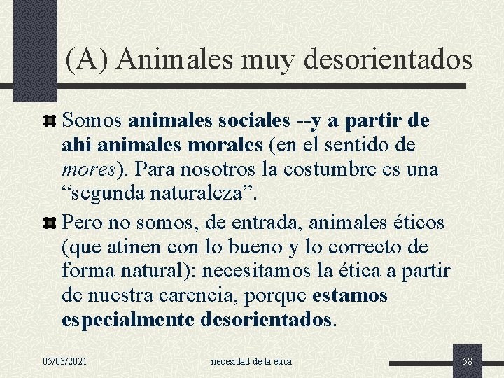 (A) Animales muy desorientados Somos animales sociales --y a partir de ahí animales morales