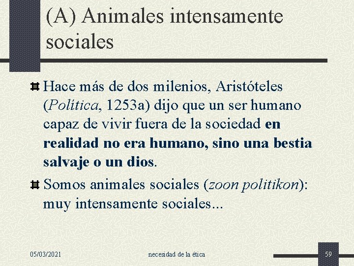 (A) Animales intensamente sociales Hace más de dos milenios, Aristóteles (Política, 1253 a) dijo
