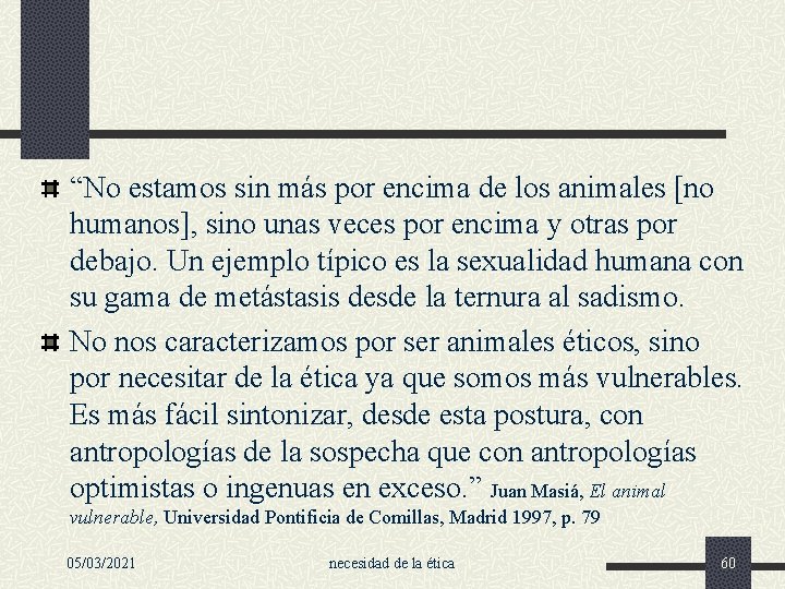 “No estamos sin más por encima de los animales [no humanos], sino unas veces