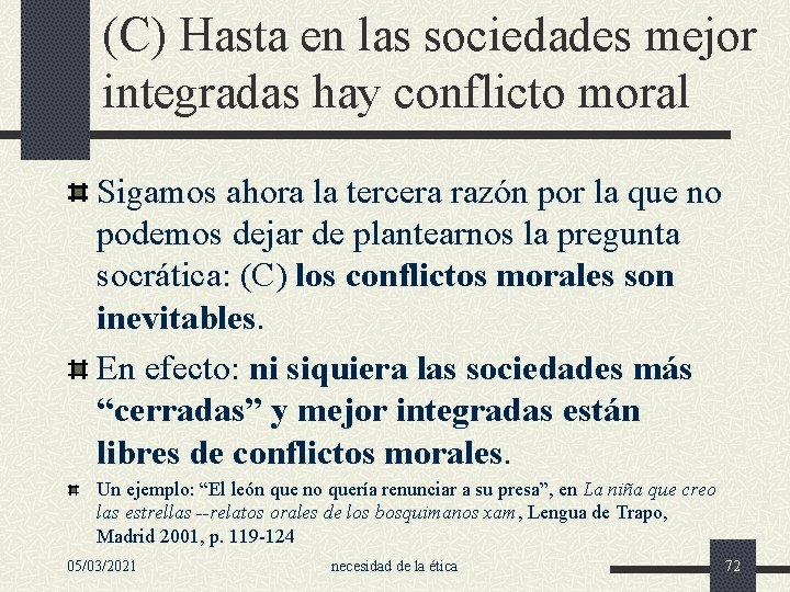 (C) Hasta en las sociedades mejor integradas hay conflicto moral Sigamos ahora la tercera