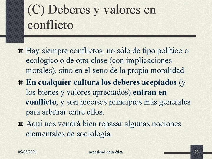 (C) Deberes y valores en conflicto Hay siempre conflictos, no sólo de tipo político