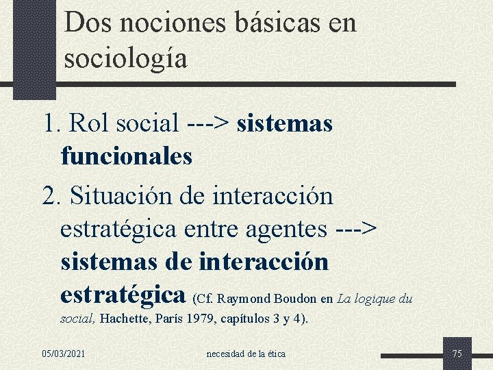 Dos nociones básicas en sociología 1. Rol social ---> sistemas funcionales 2. Situación de