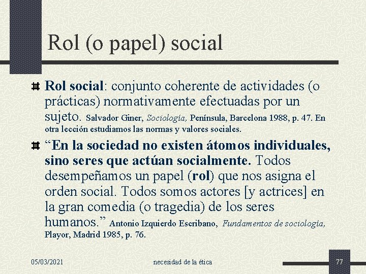 Rol (o papel) social Rol social: conjunto coherente de actividades (o prácticas) normativamente efectuadas
