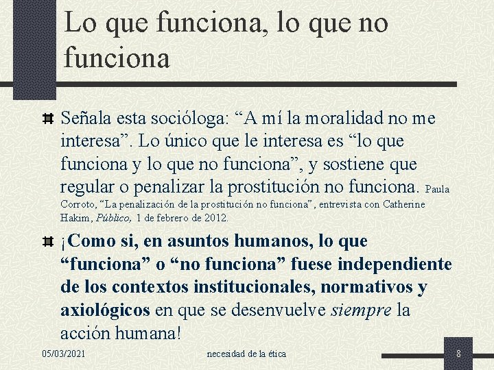 Lo que funciona, lo que no funciona Señala esta socióloga: “A mí la moralidad